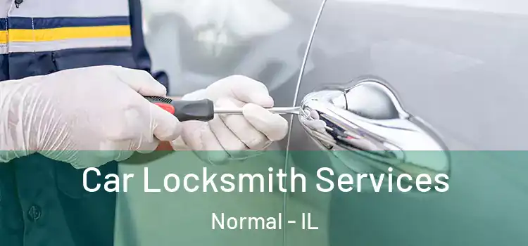  Car Locksmith Services Normal - IL